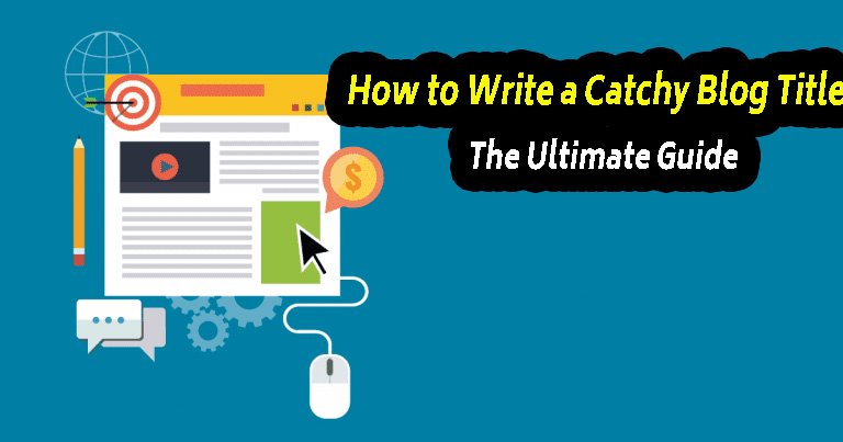 How to Write a Catchy Blog Title: The Ultimate Guide